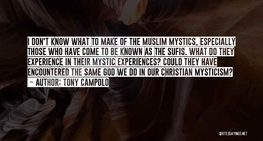 Tony Campolo Quotes: I Don't Know What To Make Of The Muslim Mystics, Especially Those Who Have Come To Be Known As The