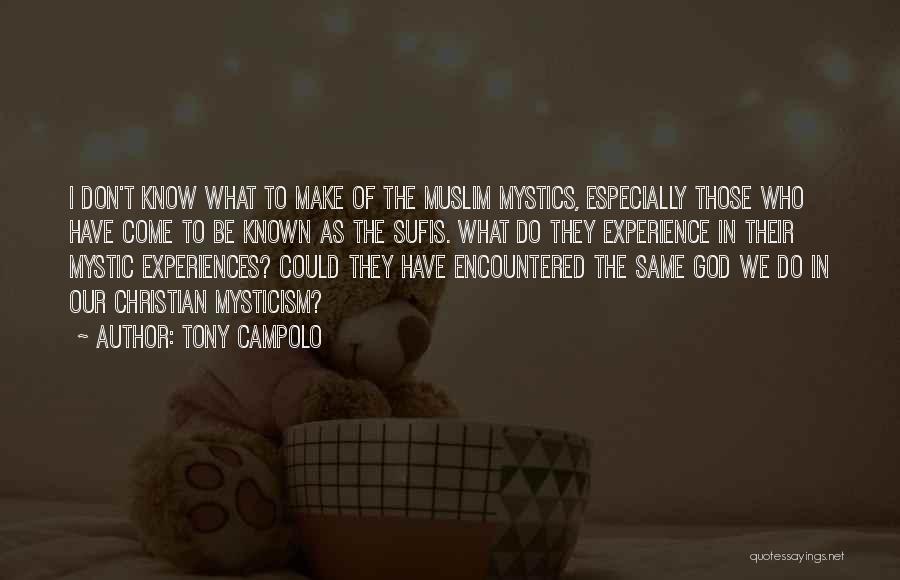 Tony Campolo Quotes: I Don't Know What To Make Of The Muslim Mystics, Especially Those Who Have Come To Be Known As The