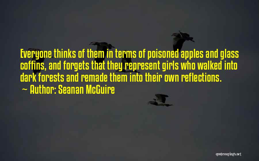 Seanan McGuire Quotes: Everyone Thinks Of Them In Terms Of Poisoned Apples And Glass Coffins, And Forgets That They Represent Girls Who Walked