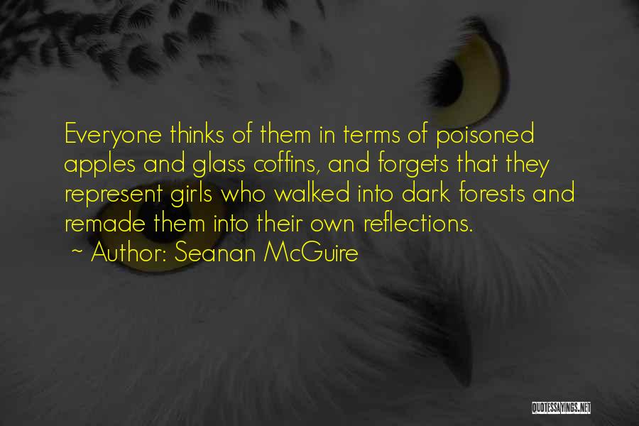 Seanan McGuire Quotes: Everyone Thinks Of Them In Terms Of Poisoned Apples And Glass Coffins, And Forgets That They Represent Girls Who Walked