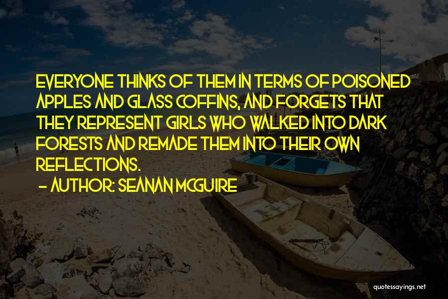 Seanan McGuire Quotes: Everyone Thinks Of Them In Terms Of Poisoned Apples And Glass Coffins, And Forgets That They Represent Girls Who Walked