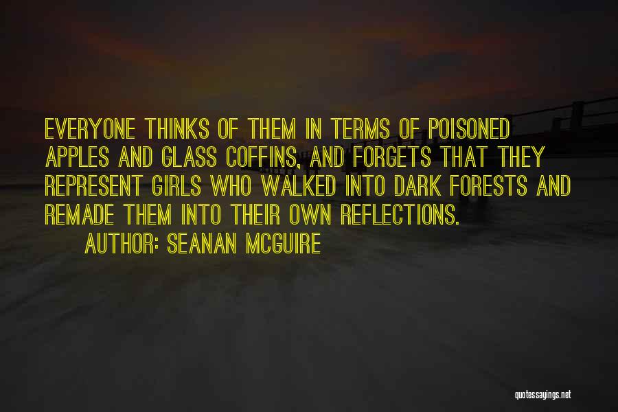 Seanan McGuire Quotes: Everyone Thinks Of Them In Terms Of Poisoned Apples And Glass Coffins, And Forgets That They Represent Girls Who Walked