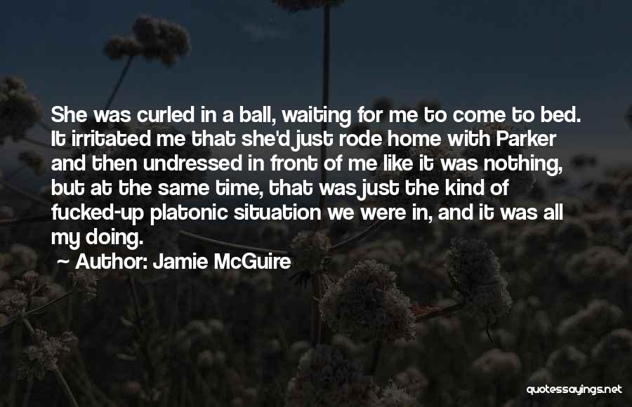 Jamie McGuire Quotes: She Was Curled In A Ball, Waiting For Me To Come To Bed. It Irritated Me That She'd Just Rode