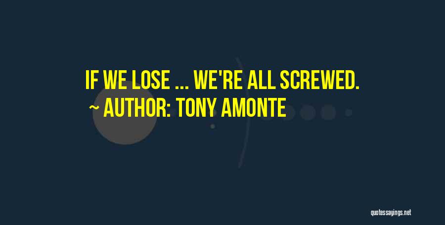 Tony Amonte Quotes: If We Lose ... We're All Screwed.