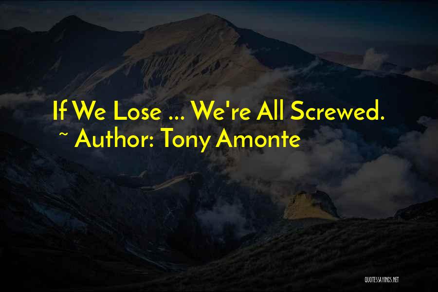 Tony Amonte Quotes: If We Lose ... We're All Screwed.