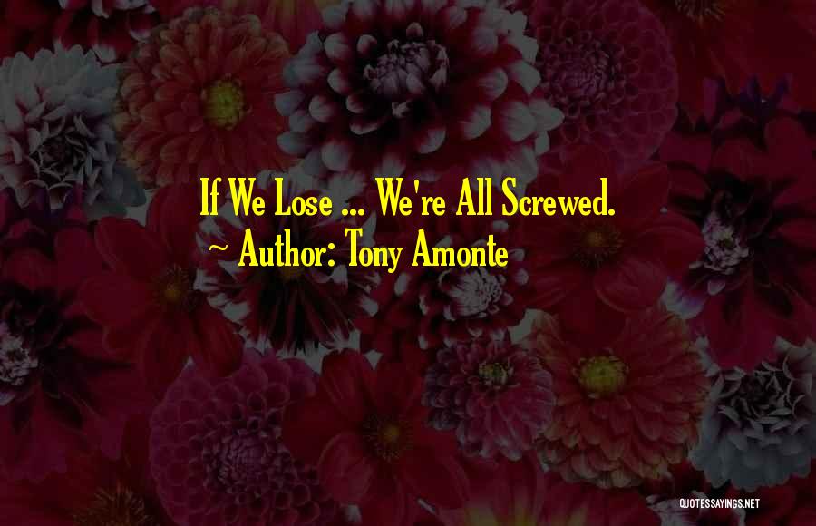 Tony Amonte Quotes: If We Lose ... We're All Screwed.