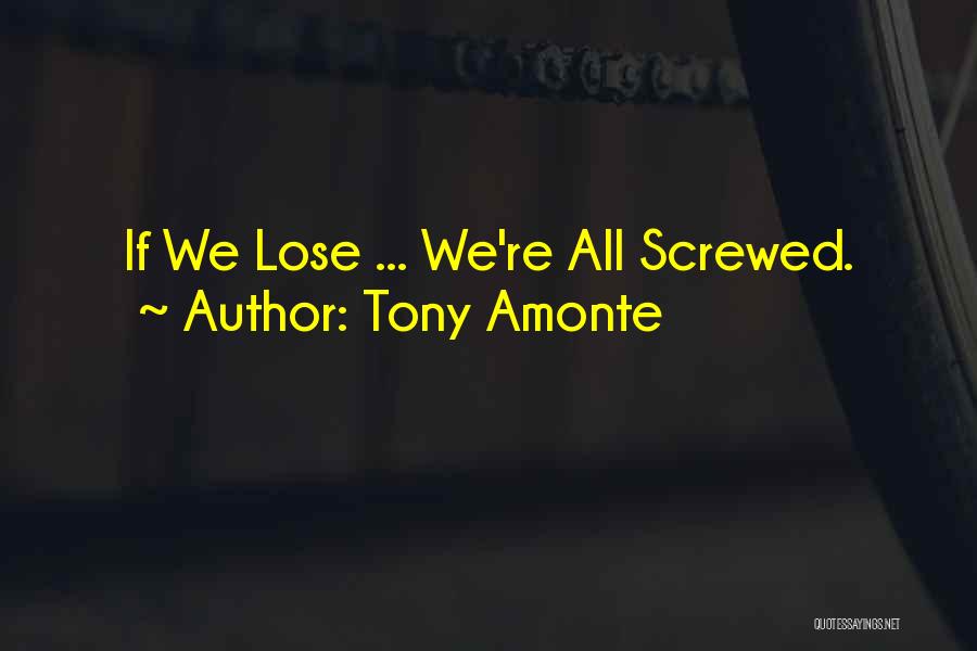 Tony Amonte Quotes: If We Lose ... We're All Screwed.