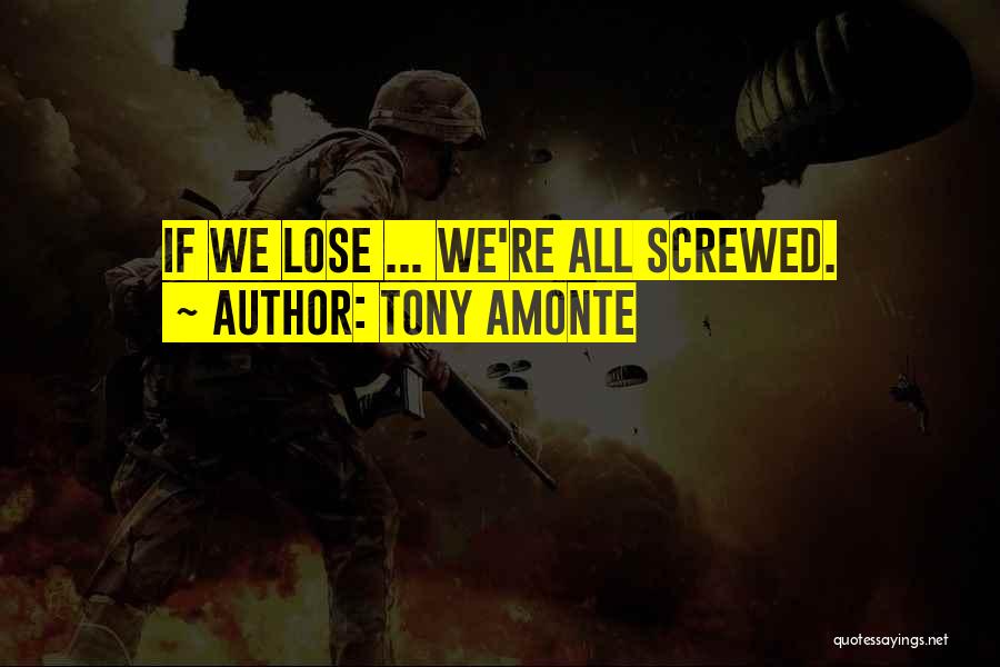 Tony Amonte Quotes: If We Lose ... We're All Screwed.