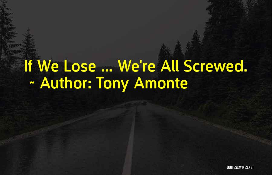 Tony Amonte Quotes: If We Lose ... We're All Screwed.