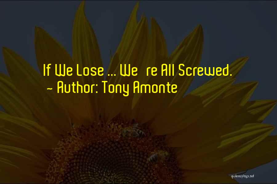 Tony Amonte Quotes: If We Lose ... We're All Screwed.