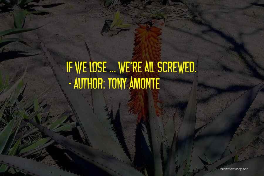 Tony Amonte Quotes: If We Lose ... We're All Screwed.