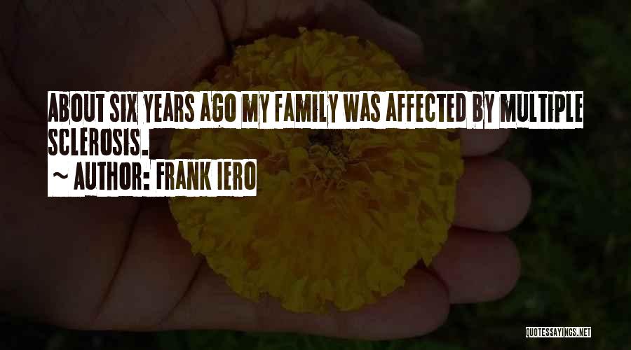 Frank Iero Quotes: About Six Years Ago My Family Was Affected By Multiple Sclerosis.