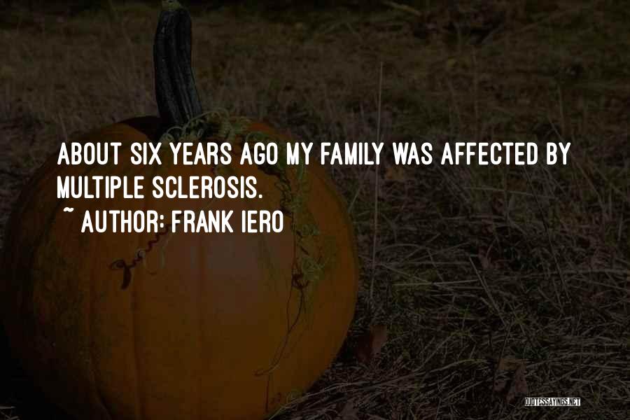 Frank Iero Quotes: About Six Years Ago My Family Was Affected By Multiple Sclerosis.