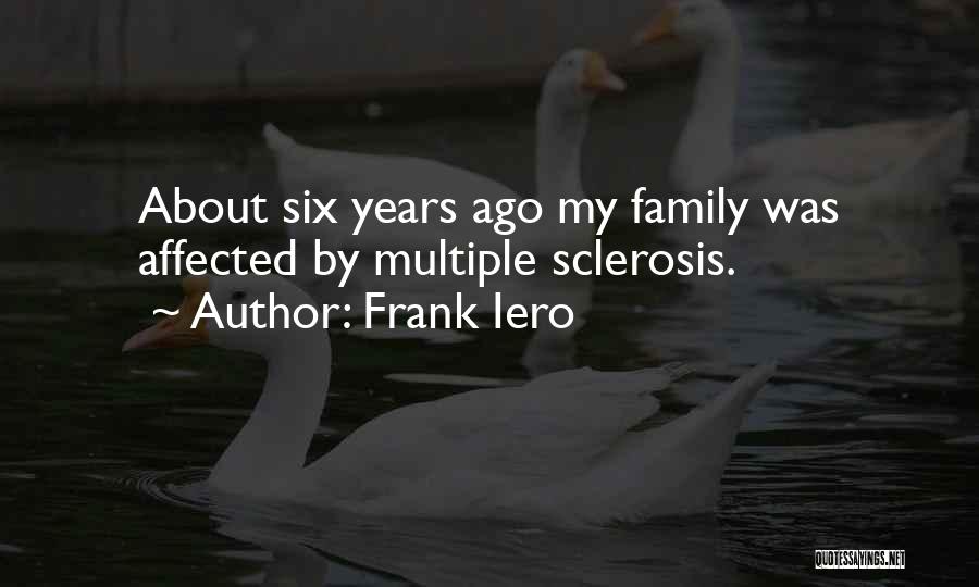 Frank Iero Quotes: About Six Years Ago My Family Was Affected By Multiple Sclerosis.