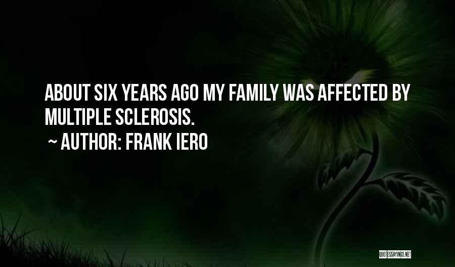 Frank Iero Quotes: About Six Years Ago My Family Was Affected By Multiple Sclerosis.