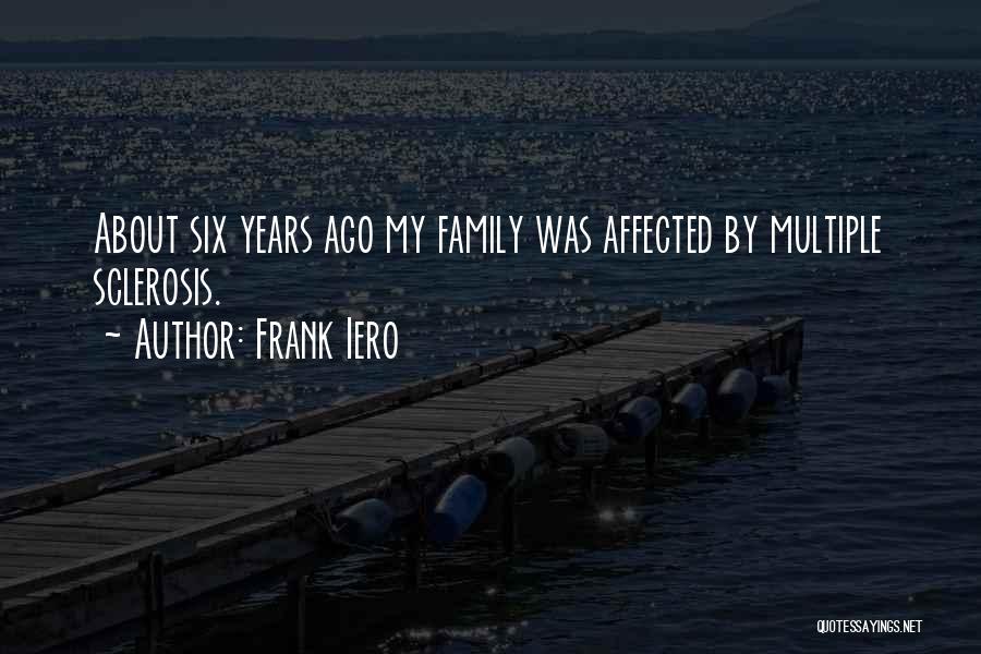 Frank Iero Quotes: About Six Years Ago My Family Was Affected By Multiple Sclerosis.