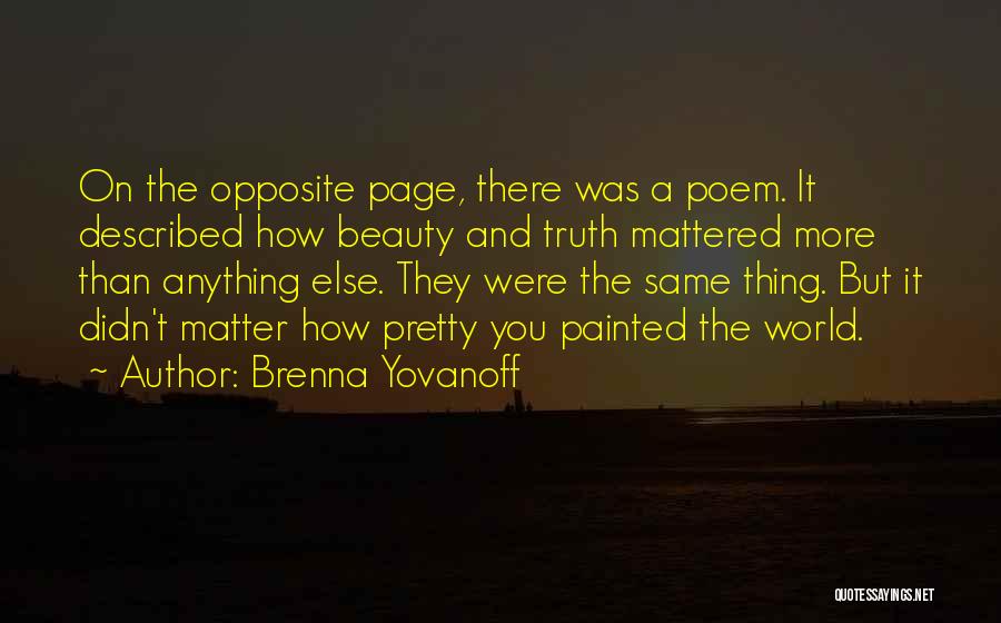 Brenna Yovanoff Quotes: On The Opposite Page, There Was A Poem. It Described How Beauty And Truth Mattered More Than Anything Else. They