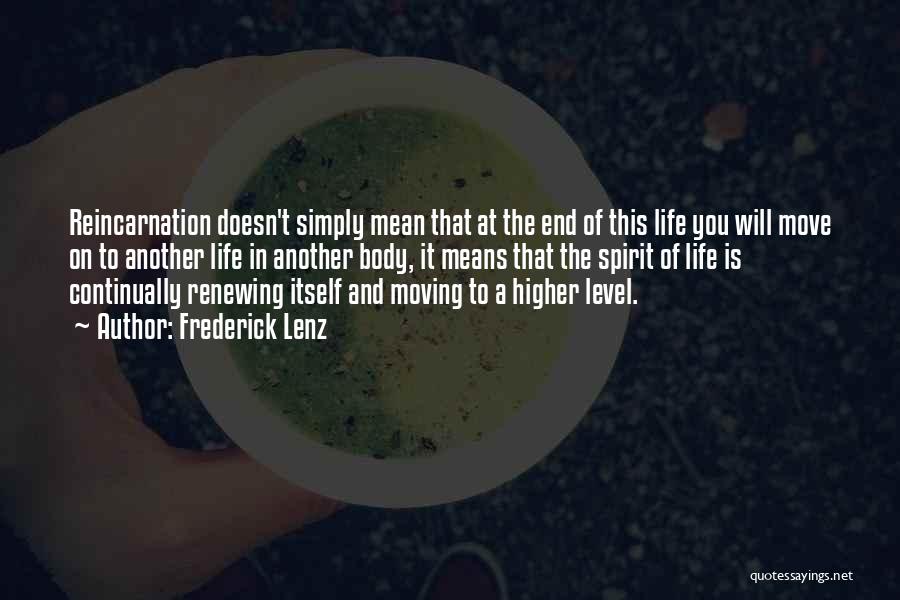 Frederick Lenz Quotes: Reincarnation Doesn't Simply Mean That At The End Of This Life You Will Move On To Another Life In Another