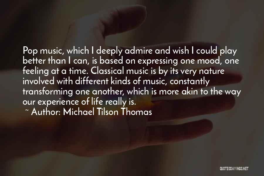 Michael Tilson Thomas Quotes: Pop Music, Which I Deeply Admire And Wish I Could Play Better Than I Can, Is Based On Expressing One
