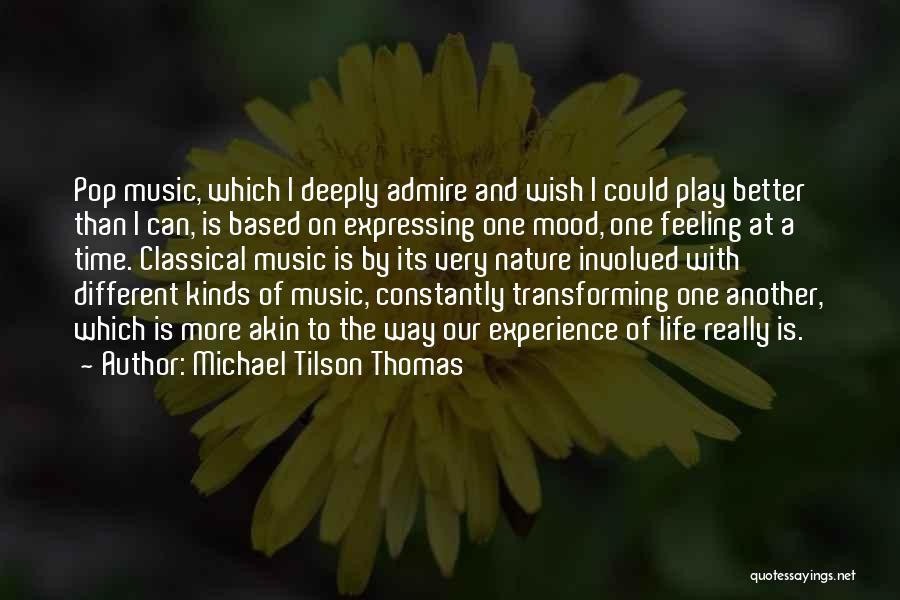 Michael Tilson Thomas Quotes: Pop Music, Which I Deeply Admire And Wish I Could Play Better Than I Can, Is Based On Expressing One