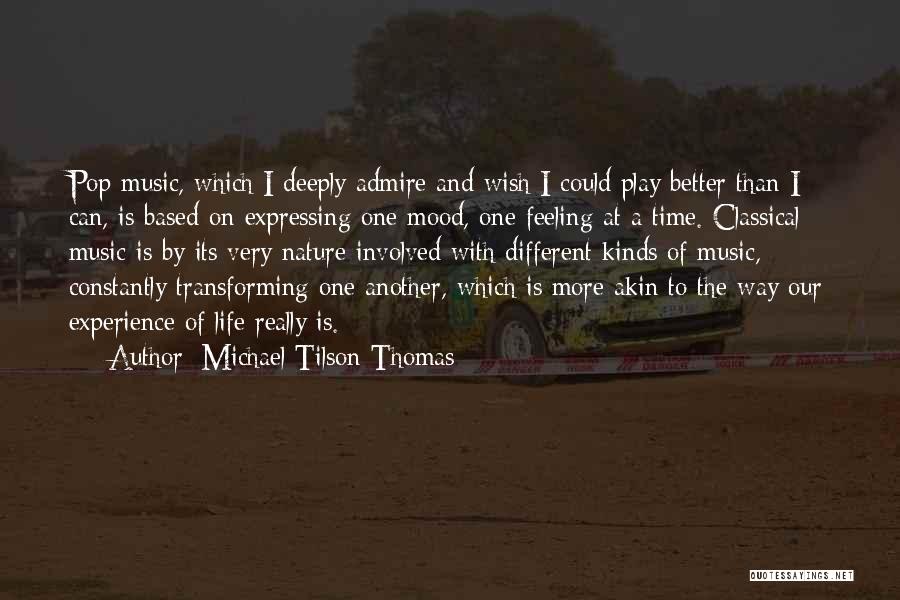 Michael Tilson Thomas Quotes: Pop Music, Which I Deeply Admire And Wish I Could Play Better Than I Can, Is Based On Expressing One