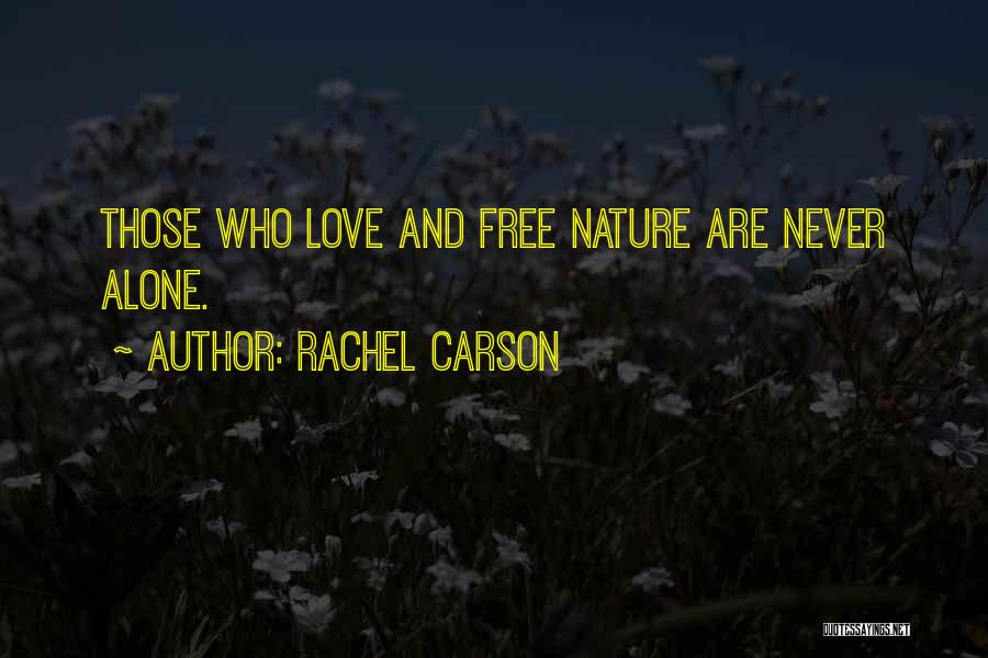 Rachel Carson Quotes: Those Who Love And Free Nature Are Never Alone.