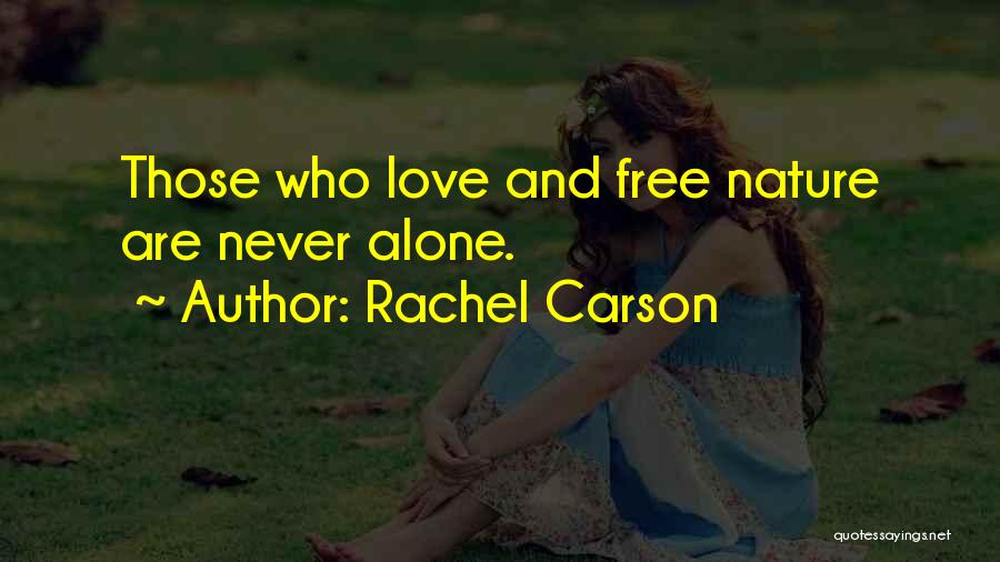 Rachel Carson Quotes: Those Who Love And Free Nature Are Never Alone.