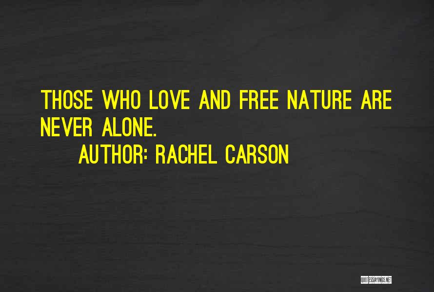 Rachel Carson Quotes: Those Who Love And Free Nature Are Never Alone.
