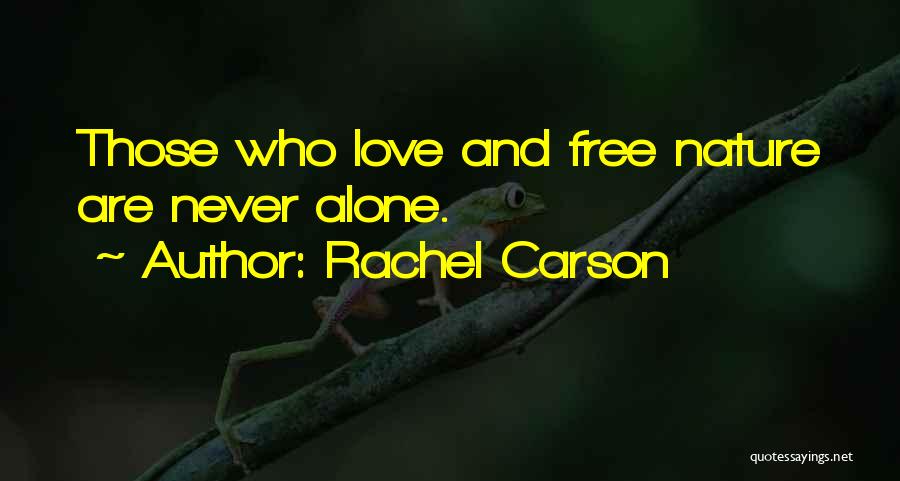 Rachel Carson Quotes: Those Who Love And Free Nature Are Never Alone.