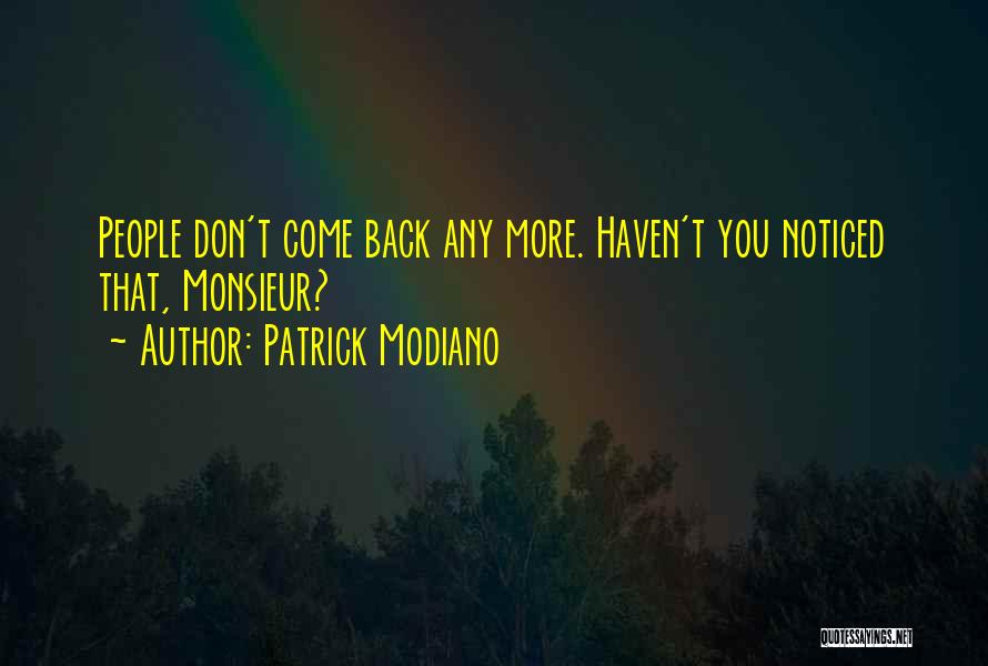 Patrick Modiano Quotes: People Don't Come Back Any More. Haven't You Noticed That, Monsieur?