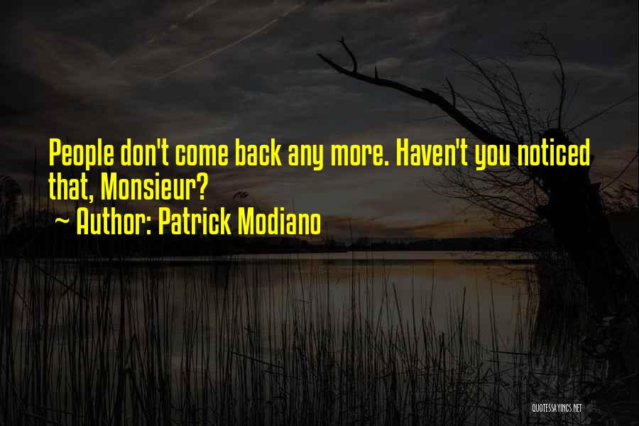 Patrick Modiano Quotes: People Don't Come Back Any More. Haven't You Noticed That, Monsieur?
