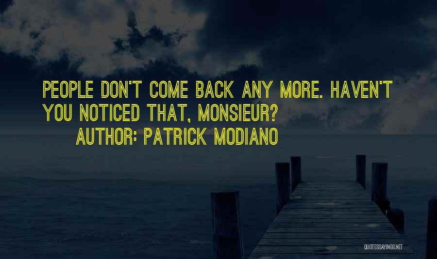 Patrick Modiano Quotes: People Don't Come Back Any More. Haven't You Noticed That, Monsieur?