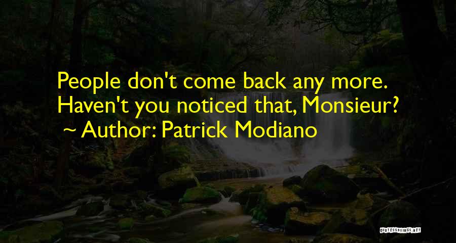 Patrick Modiano Quotes: People Don't Come Back Any More. Haven't You Noticed That, Monsieur?