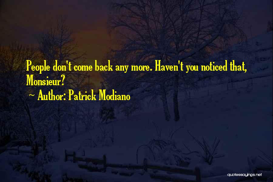 Patrick Modiano Quotes: People Don't Come Back Any More. Haven't You Noticed That, Monsieur?