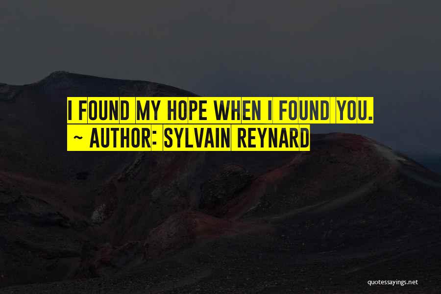 Sylvain Reynard Quotes: I Found My Hope When I Found You.