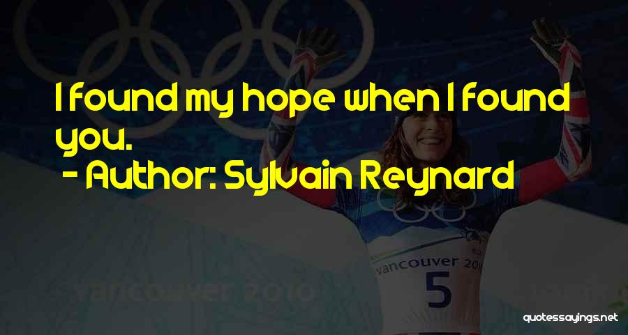 Sylvain Reynard Quotes: I Found My Hope When I Found You.