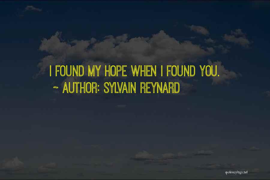 Sylvain Reynard Quotes: I Found My Hope When I Found You.