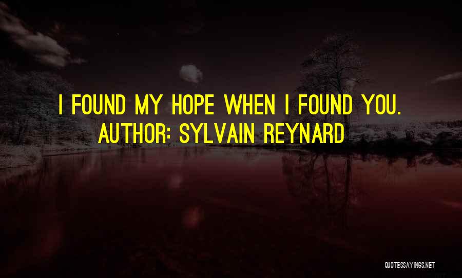 Sylvain Reynard Quotes: I Found My Hope When I Found You.