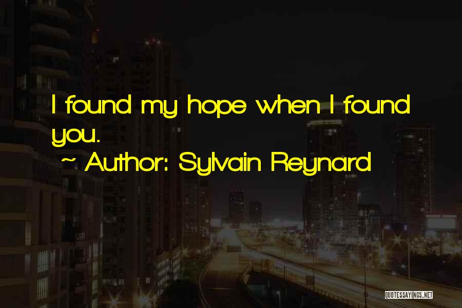 Sylvain Reynard Quotes: I Found My Hope When I Found You.
