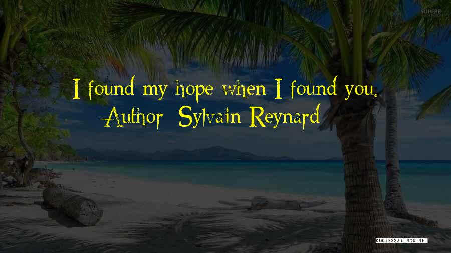 Sylvain Reynard Quotes: I Found My Hope When I Found You.