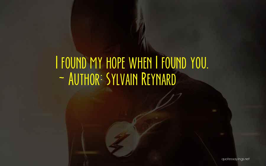 Sylvain Reynard Quotes: I Found My Hope When I Found You.