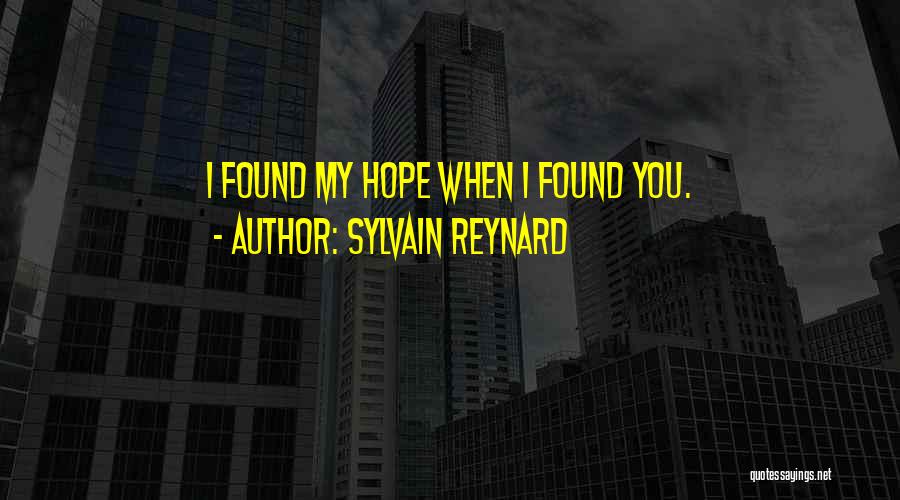 Sylvain Reynard Quotes: I Found My Hope When I Found You.