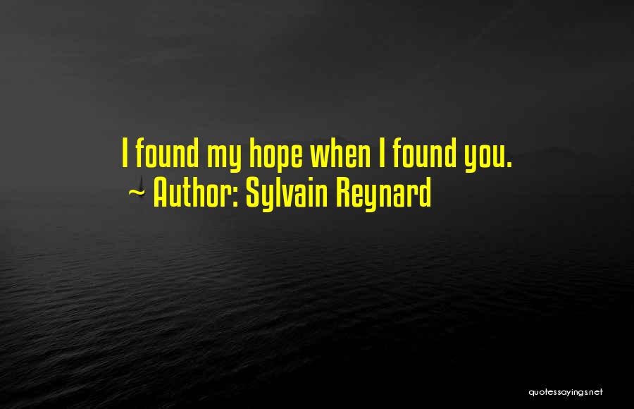Sylvain Reynard Quotes: I Found My Hope When I Found You.