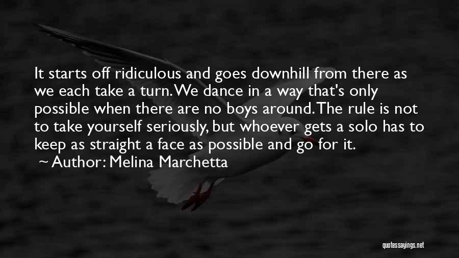 Melina Marchetta Quotes: It Starts Off Ridiculous And Goes Downhill From There As We Each Take A Turn. We Dance In A Way