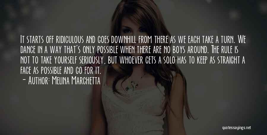 Melina Marchetta Quotes: It Starts Off Ridiculous And Goes Downhill From There As We Each Take A Turn. We Dance In A Way