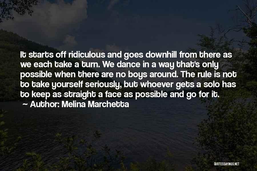 Melina Marchetta Quotes: It Starts Off Ridiculous And Goes Downhill From There As We Each Take A Turn. We Dance In A Way