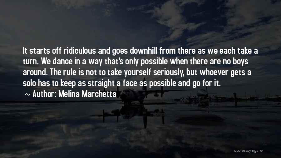 Melina Marchetta Quotes: It Starts Off Ridiculous And Goes Downhill From There As We Each Take A Turn. We Dance In A Way