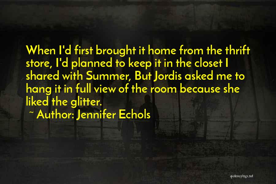 Jennifer Echols Quotes: When I'd First Brought It Home From The Thrift Store, I'd Planned To Keep It In The Closet I Shared