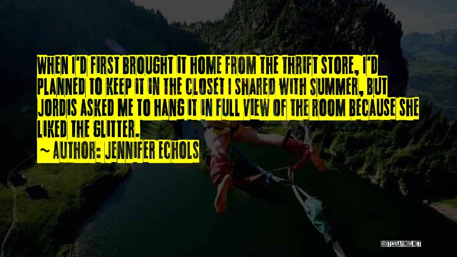 Jennifer Echols Quotes: When I'd First Brought It Home From The Thrift Store, I'd Planned To Keep It In The Closet I Shared