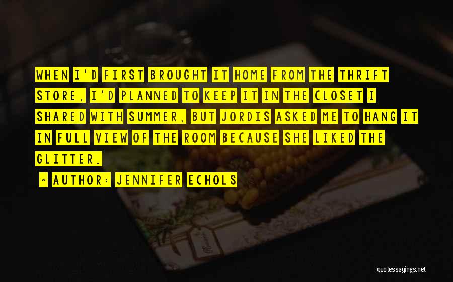Jennifer Echols Quotes: When I'd First Brought It Home From The Thrift Store, I'd Planned To Keep It In The Closet I Shared